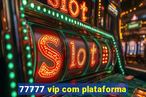 77777 vip com plataforma